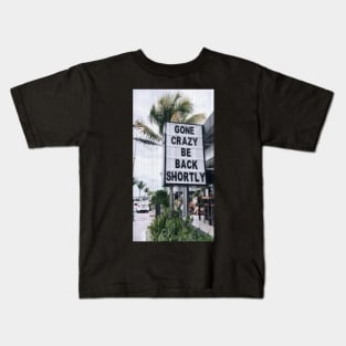 Gone Crazy, Be Back Shortly Kids T-Shirt